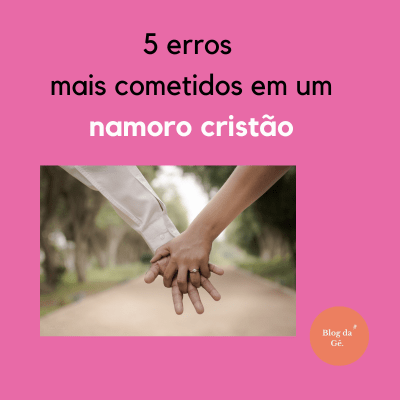 5 erros mais cometidos em um namoro&nbsp;cristão